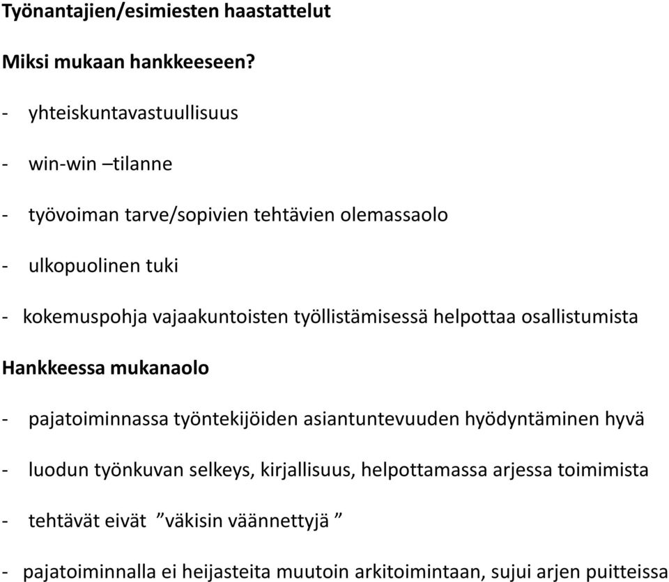 vajaakuntoisten työllistämisessä helpottaa osallistumista Hankkeessa mukanaolo - pajatoiminnassa työntekijöiden asiantuntevuuden