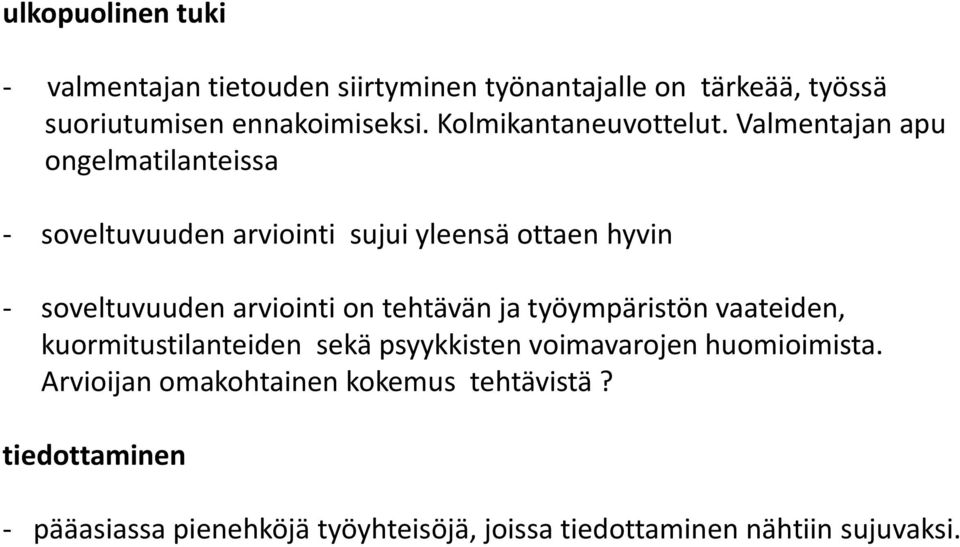 Valmentajan apu ongelmatilanteissa - soveltuvuuden arviointi sujui yleensä ottaen hyvin - soveltuvuuden arviointi on