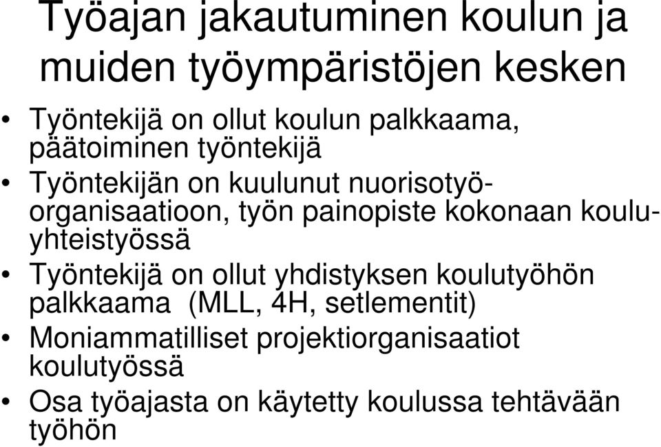 kouluyhteistyössä Työntekijä on ollut yhdistyksen koulutyöhön palkkaama (MLL, 4H, setlementit)