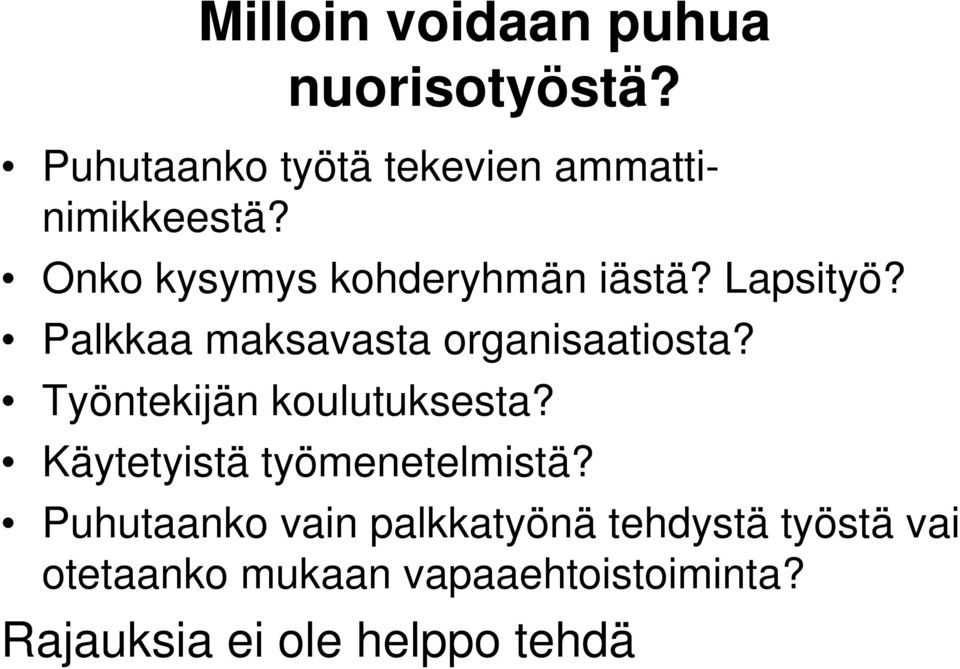 Työntekijän koulutuksesta? Käytetyistä työmenetelmistä?