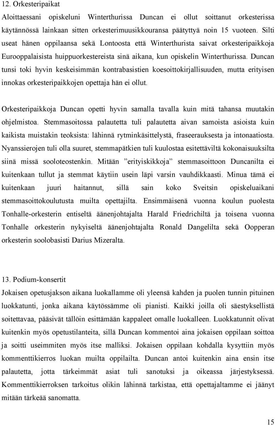 Duncan tunsi toki hyvin keskeisimmän kontrabasistien koesoittokirjallisuuden, mutta erityisen innokas orkesteripaikkojen opettaja hän ei ollut.