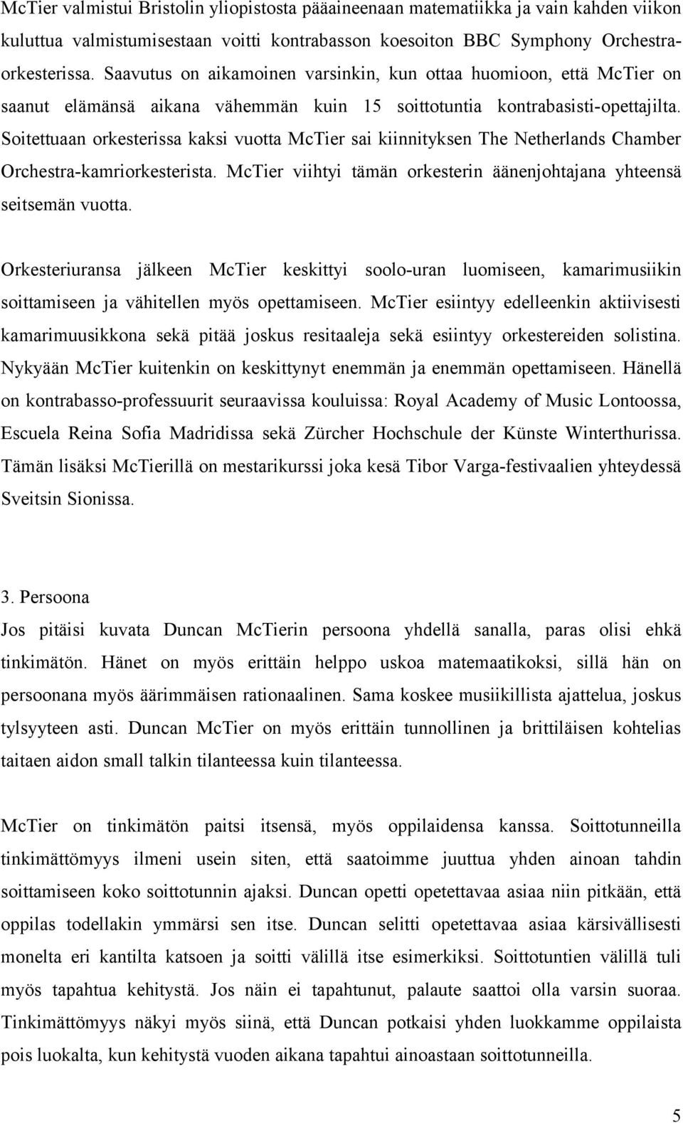 Soitettuaan orkesterissa kaksi vuotta McTier sai kiinnityksen The Netherlands Chamber Orchestra-kamriorkesterista. McTier viihtyi tämän orkesterin äänenjohtajana yhteensä seitsemän vuotta.