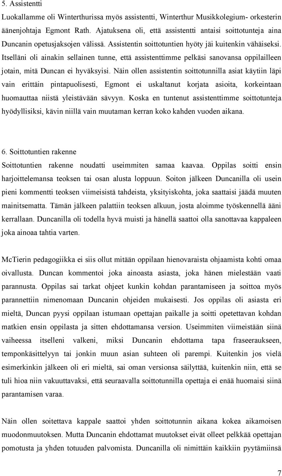 Itselläni oli ainakin sellainen tunne, että assistenttimme pelkäsi sanovansa oppilailleen jotain, mitä Duncan ei hyväksyisi.