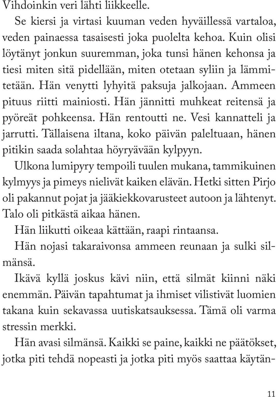 Ammeen pituus riitti mainiosti. Hän jännitti muhkeat reitensä ja pyöreät pohkeensa. Hän rentoutti ne. Vesi kannatteli ja jarrutti.