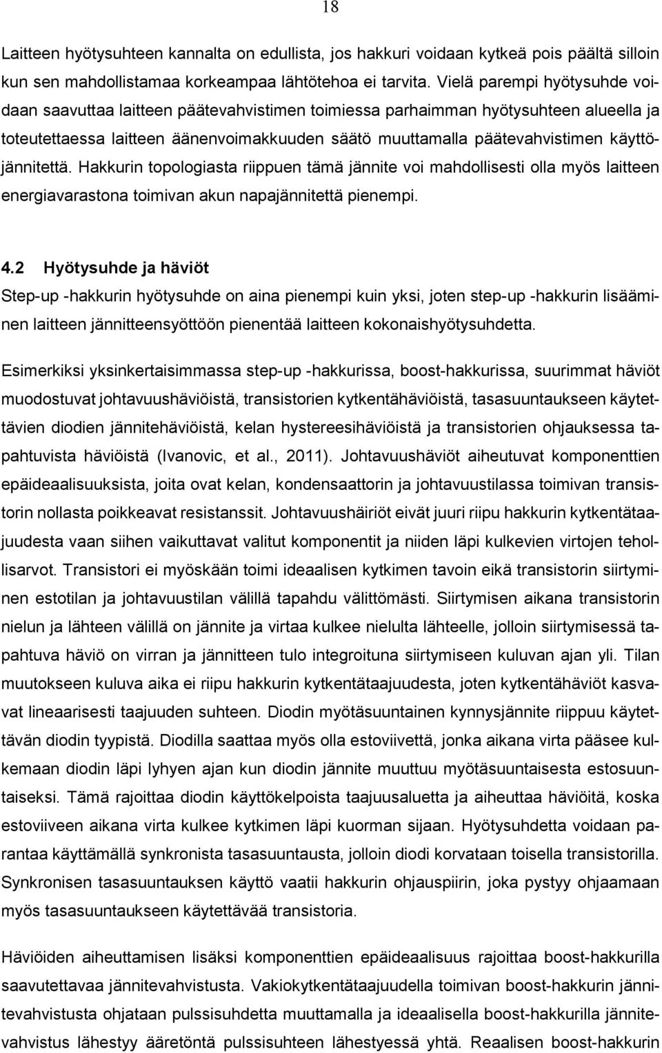 käyttöjännitettä. Hakkurin topologiasta riippuen tämä jännite voi mahdollisesti olla myös laitteen energiavarastona toimivan akun napajännitettä pienempi. 4.