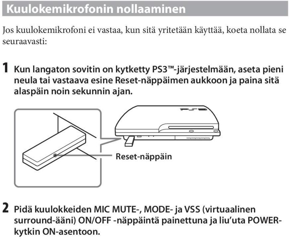 Reset-näppäimen aukkoon ja paina sitä alaspäin noin sekunnin ajan.