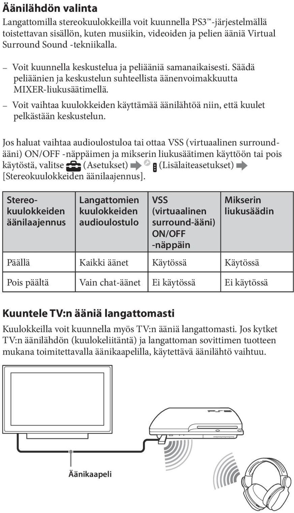 Voit vaihtaa kuulokkeiden käyttämää äänilähtöä niin, että kuulet pelkästään keskustelun.