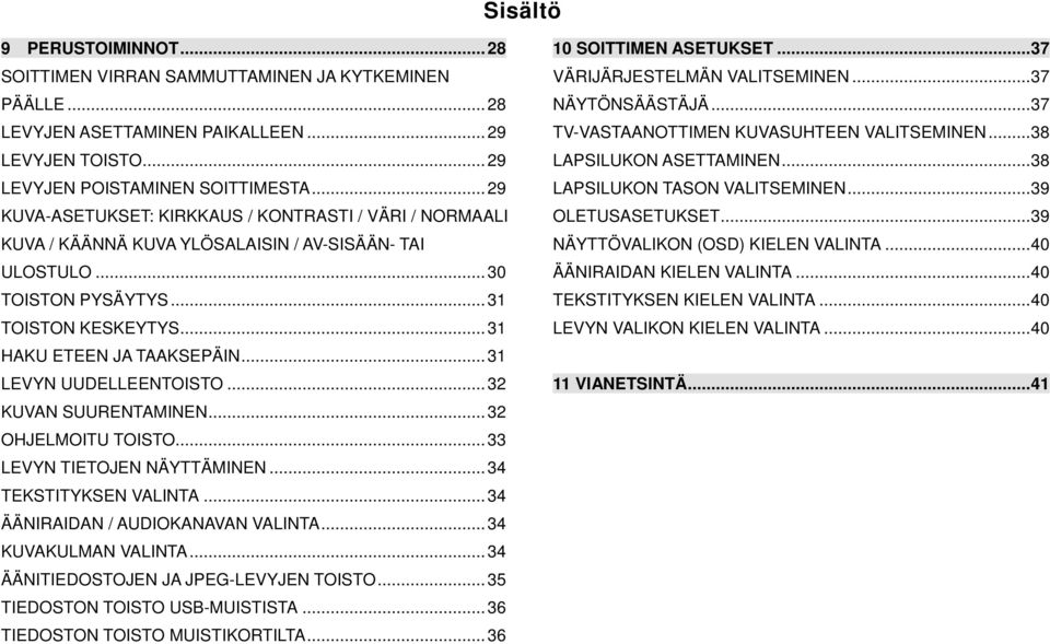 .. 31 LEVYN UUDELLEENTOISTO... 32 KUVAN SUURENTAMINEN... 32 OHJELMOITU TOISTO... 33 LEVYN TIETOJEN NÄYTTÄMINEN... 34 TEKSTITYKSEN VALINTA... 34 ÄÄNIRAIDAN / AUDIOKANAVAN VALINTA.