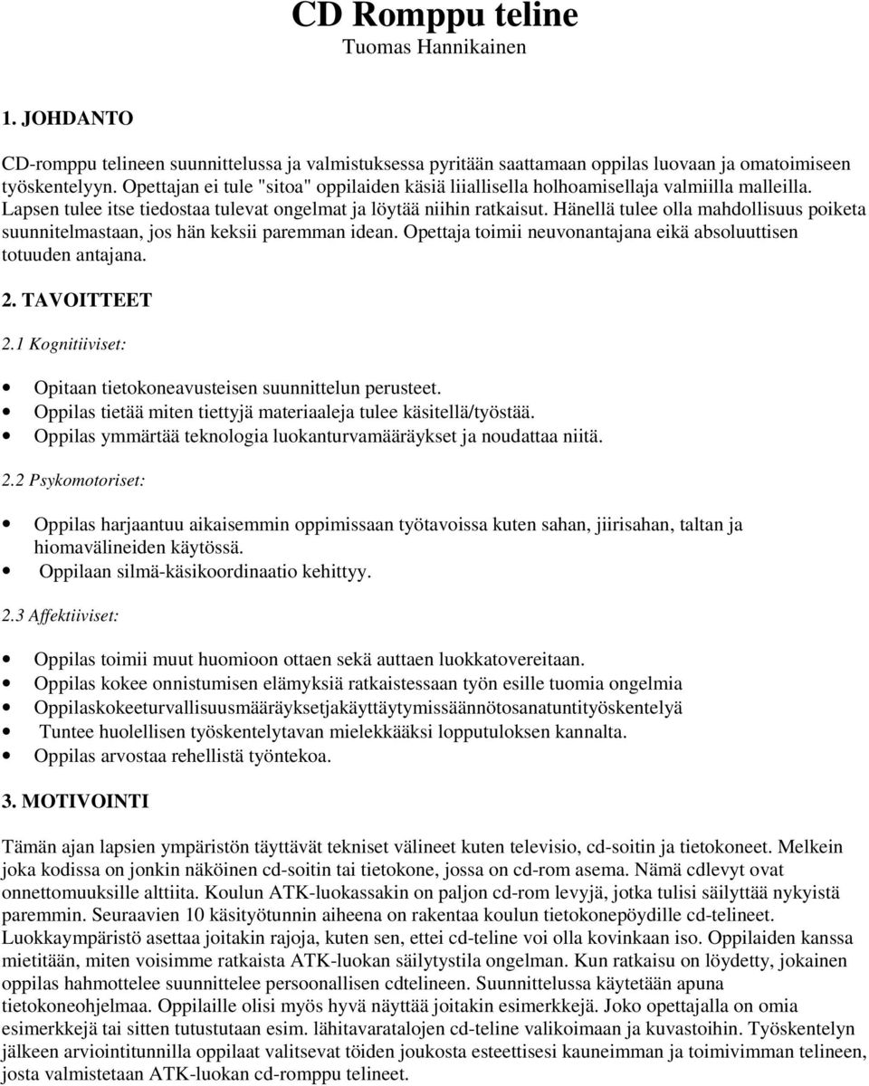 Hänellä tulee olla mahdollisuus poiketa suunnitelmastaan, jos hän keksii paremman idean. Opettaja toimii neuvonantajana eikä absoluuttisen totuuden antajana. 2. TAVOITTEET 2.