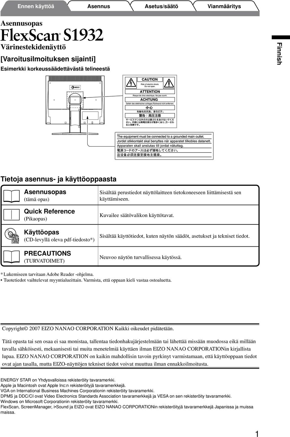 Sisältää käyttötiedot, kuten näytön säädöt, asetukset ja tekniset tiedot. Neuvoo näytön turvallisessa käytössä. * Lukemiseen tarvitaan Adobe Reader -ohjelma. Tuotetiedot vaihtelevat myyntialueittain.