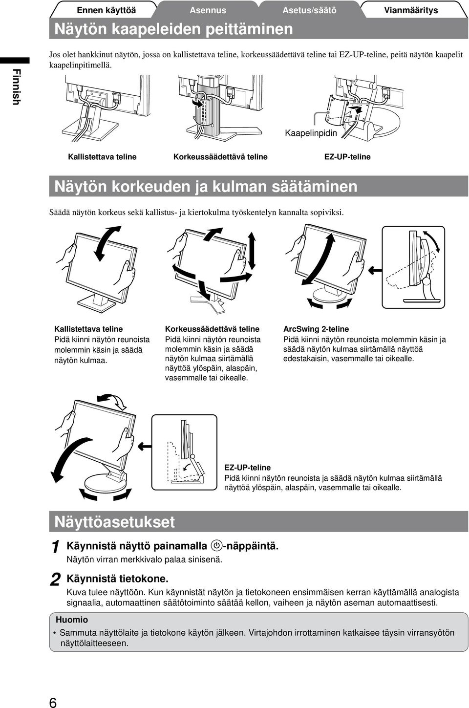 Kallistettava teline Pidä kiinni näytön reunoista molemmin käsin ja säädä näytön kulmaa.