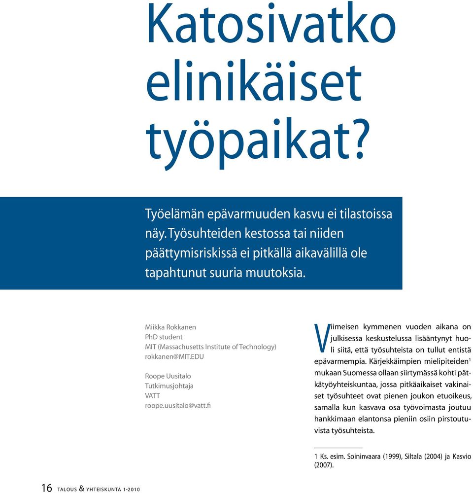 fi Viimeisen kymmenen vuoden aikana on julkisessa keskustelussa lisääntynyt huoli siitä, että työsuhteista on tullut entistä epävarmempia.