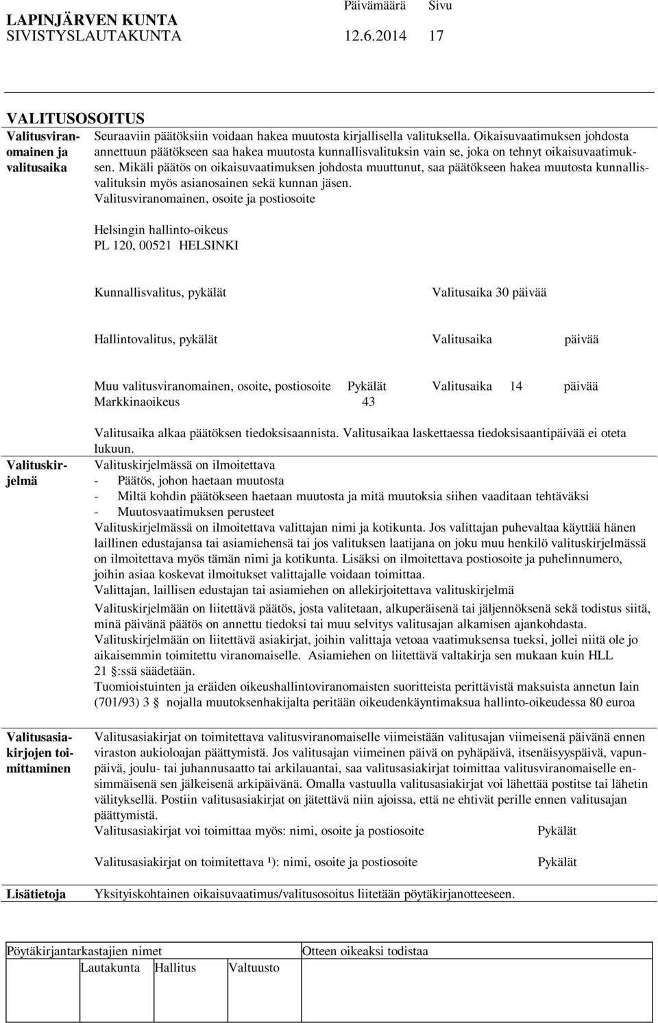 kirjallisella valituksella. Oikaisuvaatimuksen johdosta valitusaika sen.