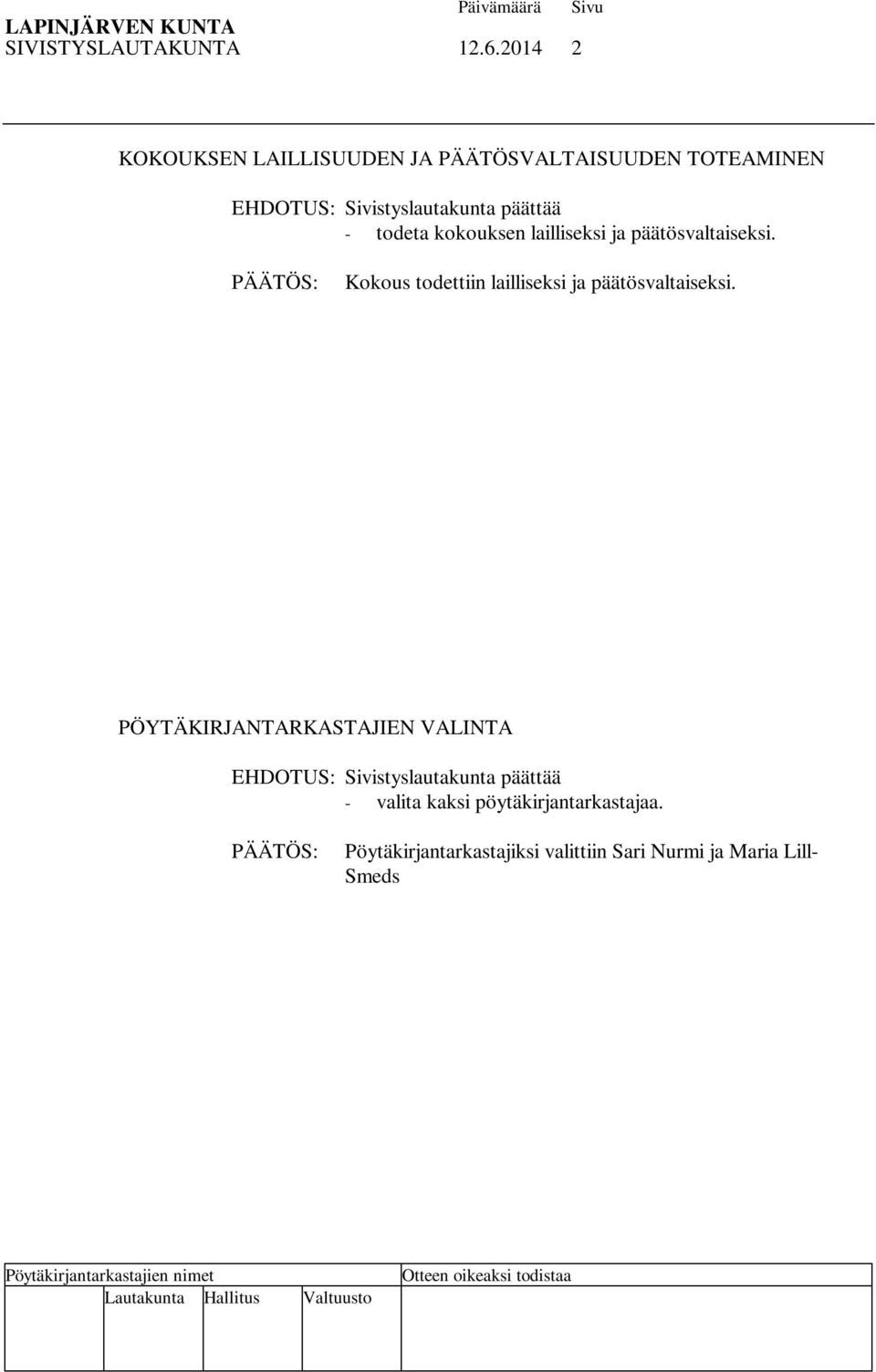todeta kokouksen lailliseksi ja päätösvaltaiseksi.