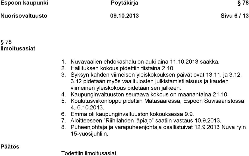 4. Kaupunginvaltuuston seuraava kokous on maanantaina 21.10. 5. Koulutusviikonloppu pidettiin Matasaaressa, Espoon Suvisaaristossa 4.-6.10.2013. 6.