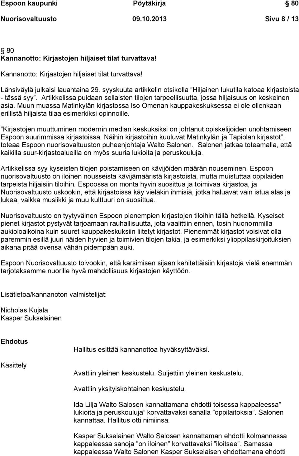 Muun muassa Matinkylän kirjastossa Iso Omenan kauppakeskuksessa ei ole ollenkaan erillistä hiljaista tilaa esimerkiksi opinnoille.