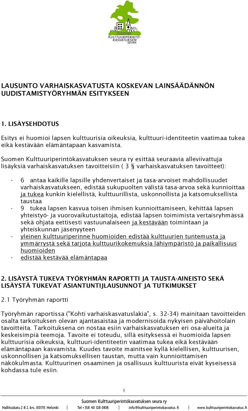 esittää seuraavia alleviivattuja lisäyksiä varhaiskasvatuksen tavoitteisiin ( 3 varhaiskasvatuksen tavoitteet): - 6 antaa kaikille lapsille yhdenvertaiset ja tasa-arvoiset mahdollisuudet