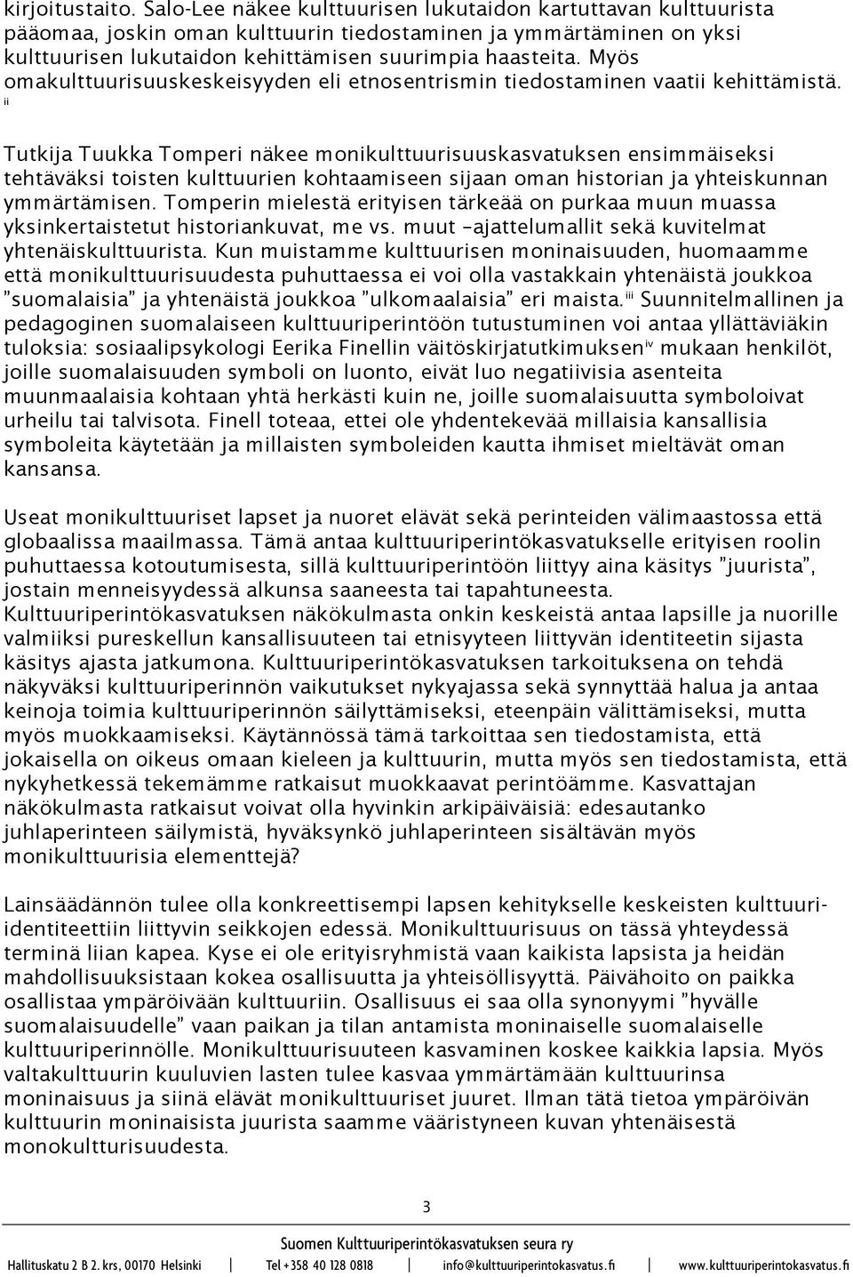 Myös omakulttuurisuuskeskeisyyden eli etnosentrismin tiedostaminen vaatii kehittämistä.