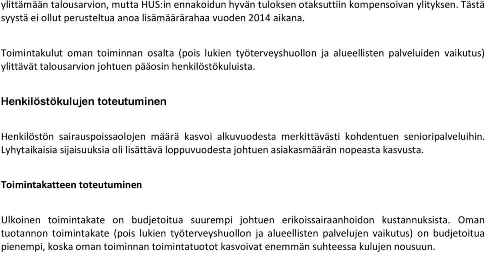 Henkilöstökulujen toteutuminen Henkilöstön sairauspoissaolojen määrä kasvoi alkuvuodesta merkittävästi kohdentuen senioripalveluihin.