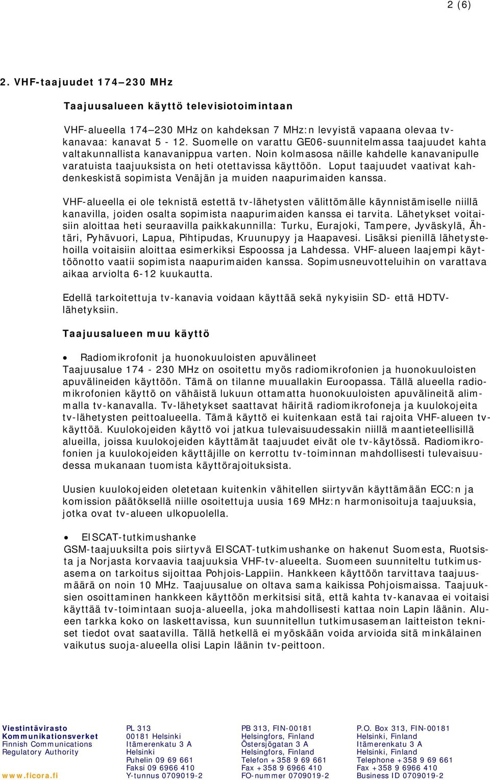 Loput taajuudet vaativat kahdenkeskistä sopimista Venäjän ja muiden naapurimaiden kanssa.