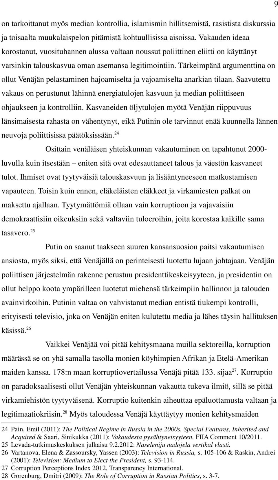 Tärkeimpänä argumenttina on ollut Venäjän pelastaminen hajoamiselta ja vajoamiselta anarkian tilaan.