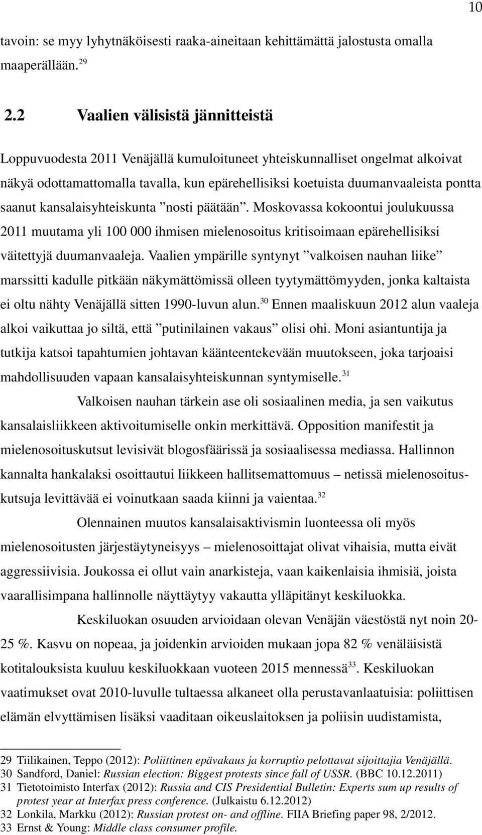 saanut kansalaisyhteiskunta nosti päätään. Moskovassa kokoontui joulukuussa 2011 muutama yli 100 000 ihmisen mielenosoitus kritisoimaan epärehellisiksi väitettyjä duumanvaaleja.