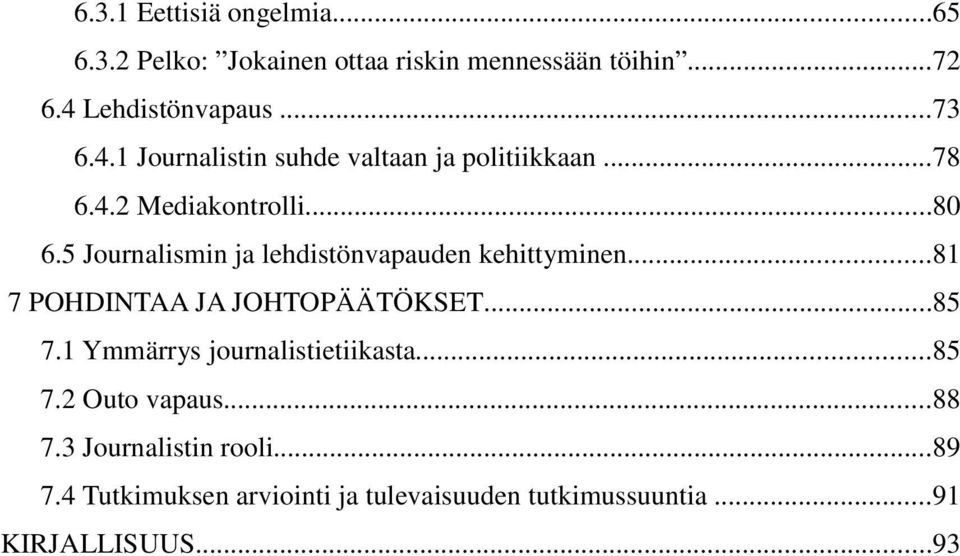 5 Journalismin ja lehdistönvapauden kehittyminen...81 7 POHDINTAA JA JOHTOPÄÄTÖKSET...85 7.