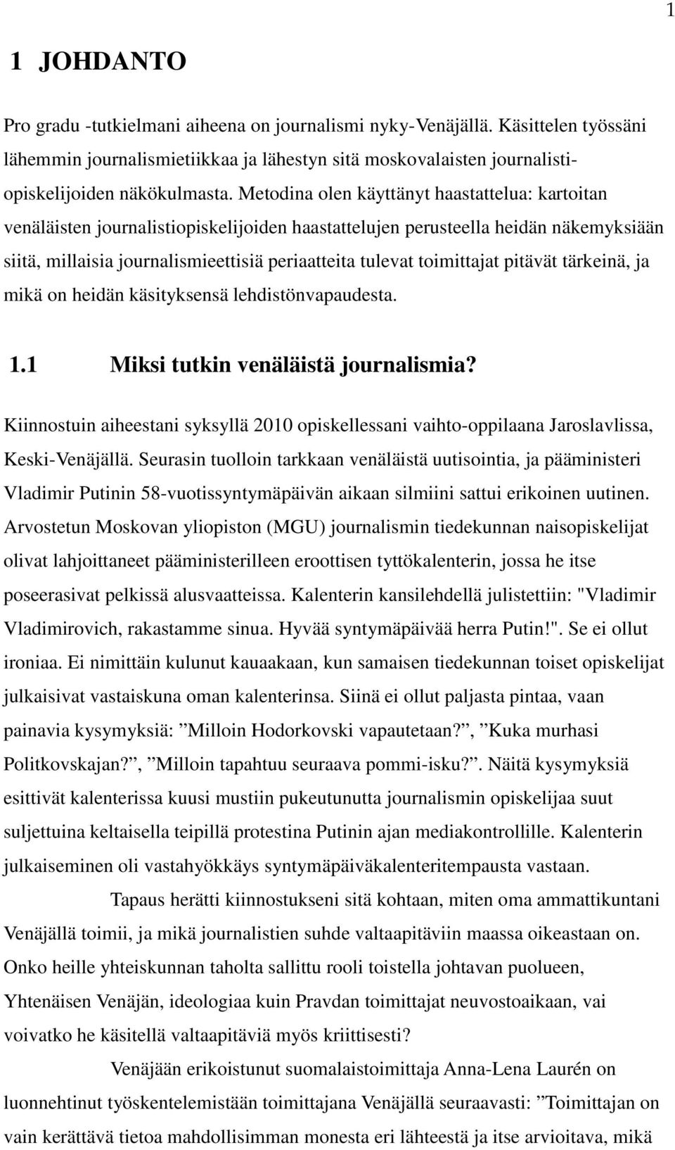 toimittajat pitävät tärkeinä, ja mikä on heidän käsityksensä lehdistönvapaudesta. 1.1 Miksi tutkin venäläistä journalismia?