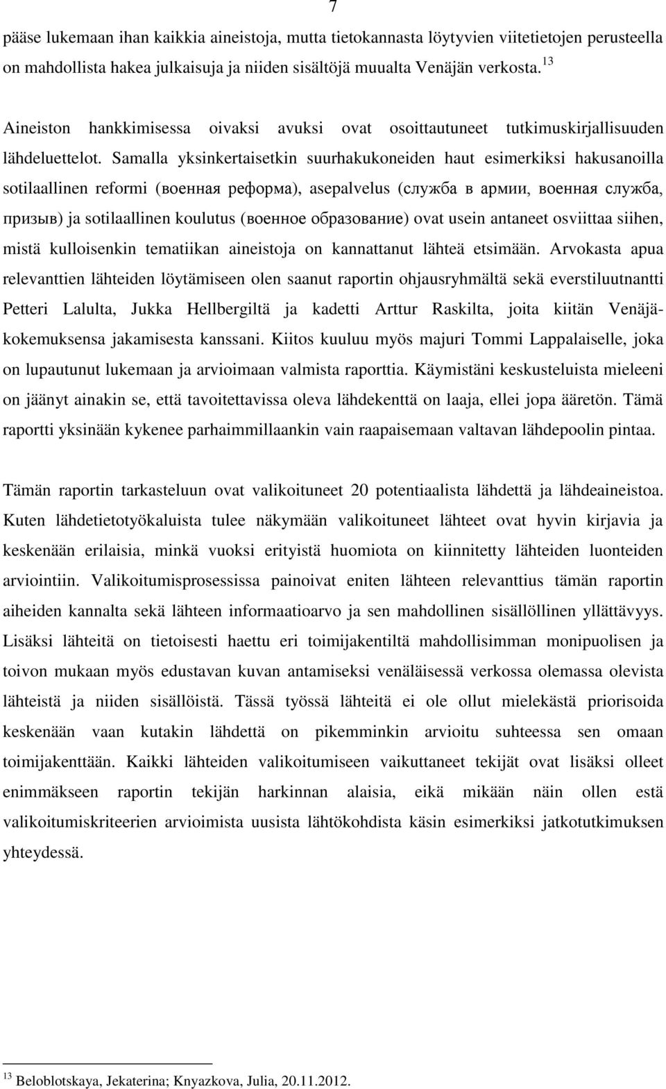 Samalla yksinkertaisetkin suurhakukoneiden haut esimerkiksi hakusanoilla sotilaallinen reformi (военная реформа), asepalvelus (служба в армии, военная служба, призыв) ja sotilaallinen koulutus