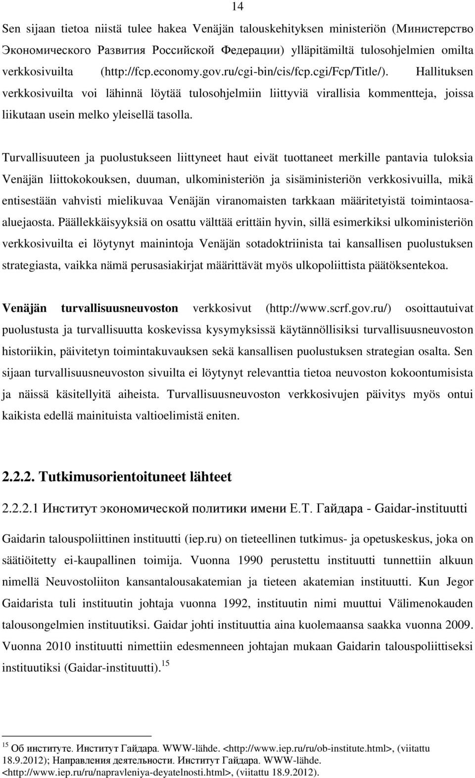 Turvallisuuteen ja puolustukseen liittyneet haut eivät tuottaneet merkille pantavia tuloksia Venäjän liittokokouksen, duuman, ulkoministeriön ja sisäministeriön verkkosivuilla, mikä entisestään
