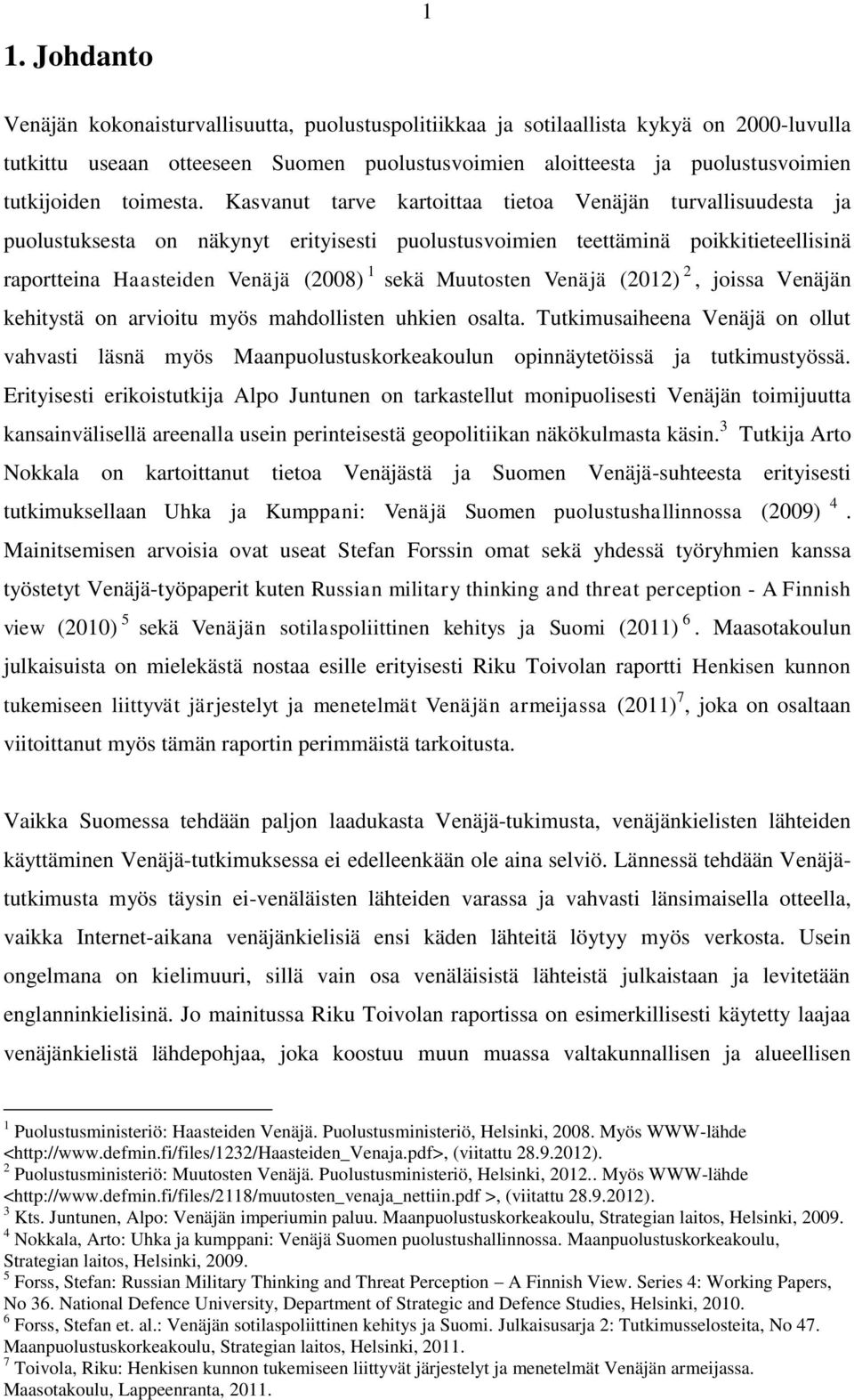Kasvanut tarve kartoittaa tietoa Venäjän turvallisuudesta ja puolustuksesta on näkynyt erityisesti puolustusvoimien teettäminä poikkitieteellisinä raportteina Haasteiden Venäjä (2008) 1 sekä