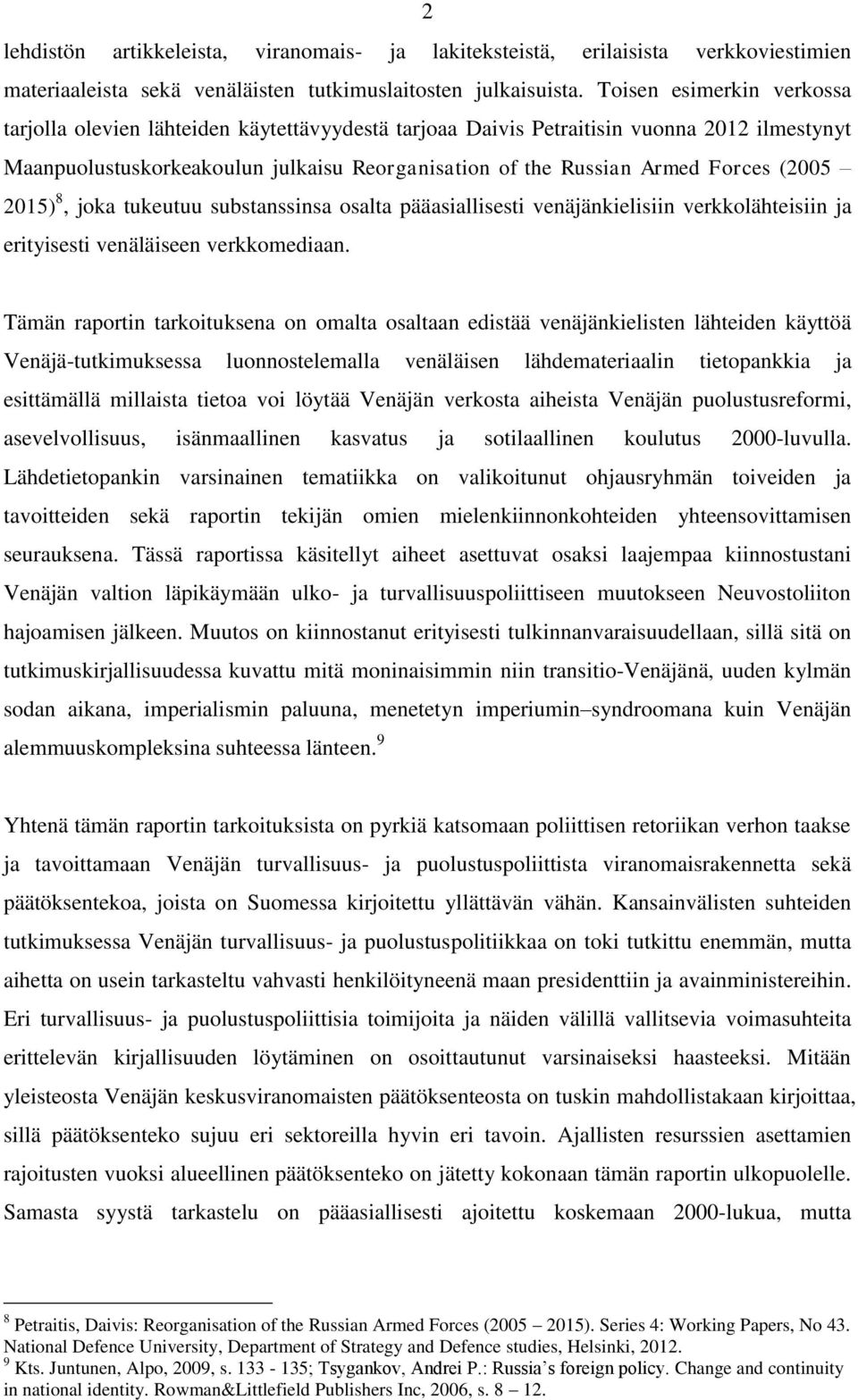 (2005 2015) 8, joka tukeutuu substanssinsa osalta pääasiallisesti venäjänkielisiin verkkolähteisiin ja erityisesti venäläiseen verkkomediaan.
