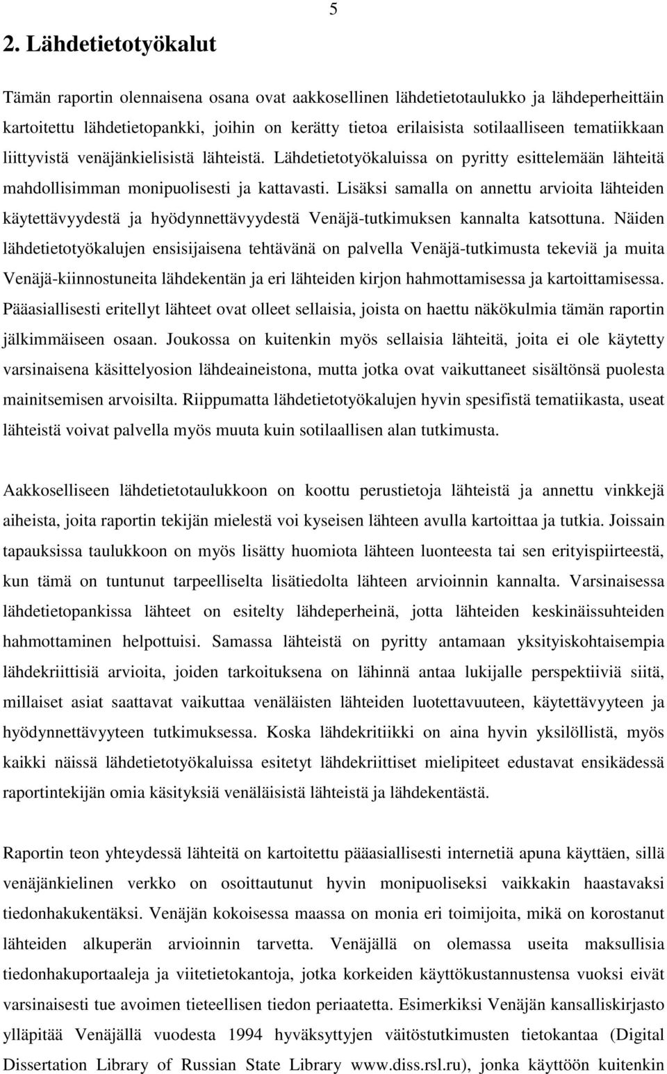Lisäksi samalla on annettu arvioita lähteiden käytettävyydestä ja hyödynnettävyydestä Venäjä-tutkimuksen kannalta katsottuna.
