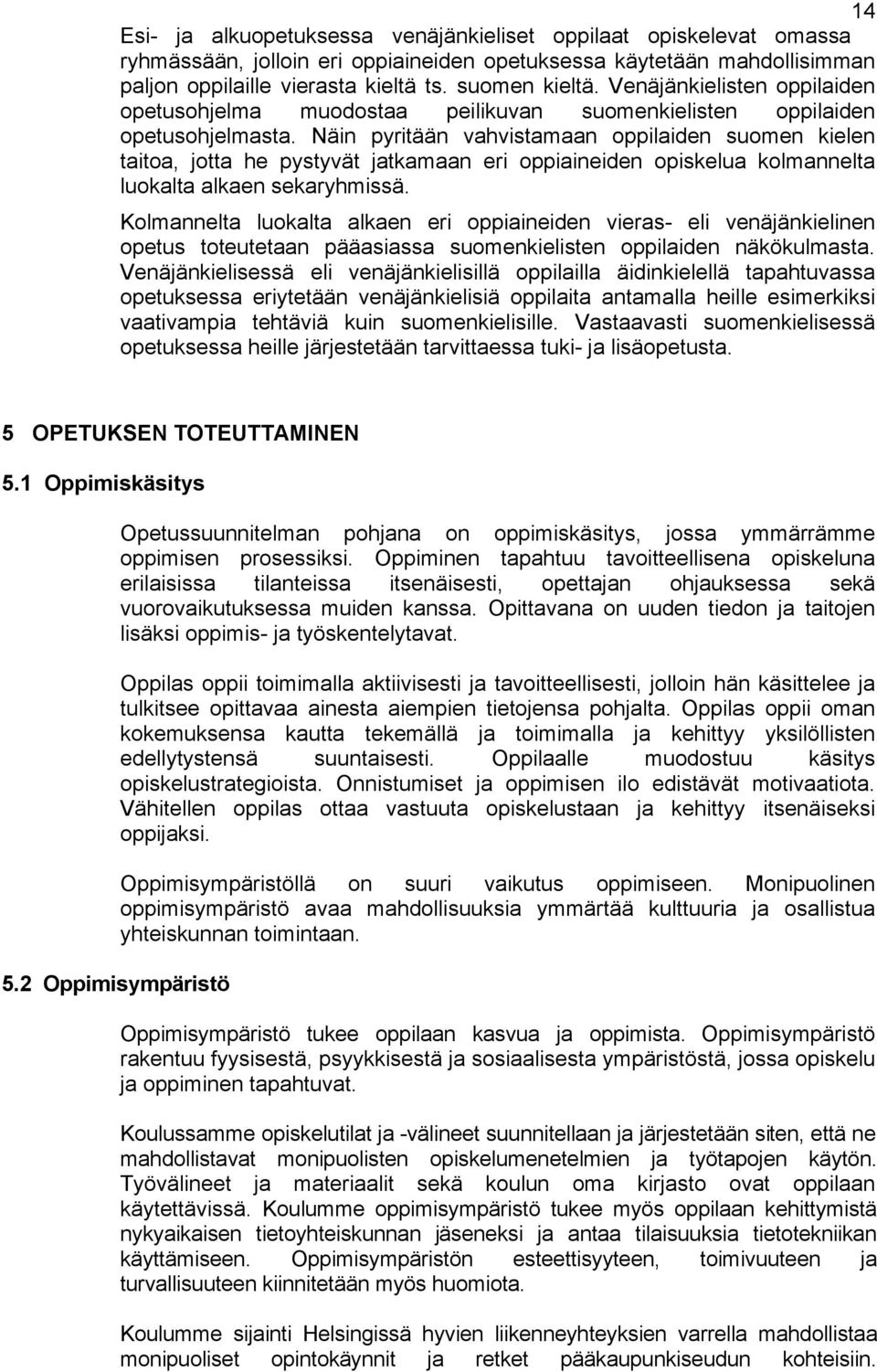 Näin pyritään vahvistamaan oppilaiden suomen kielen taitoa, jotta he pystyvät jatkamaan eri oppiaineiden opiskelua kolmannelta luokalta alkaen sekaryhmissä.