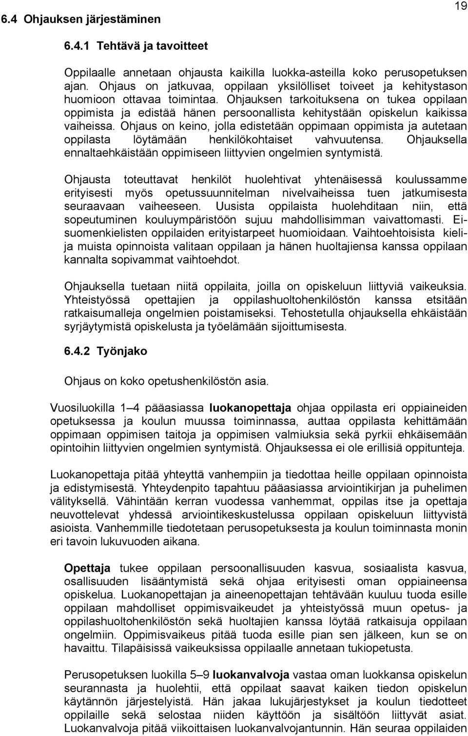 Ohjauksen tarkoituksena on tukea oppilaan oppimista ja edistää hänen persoonallista kehitystään opiskelun kaikissa vaiheissa.