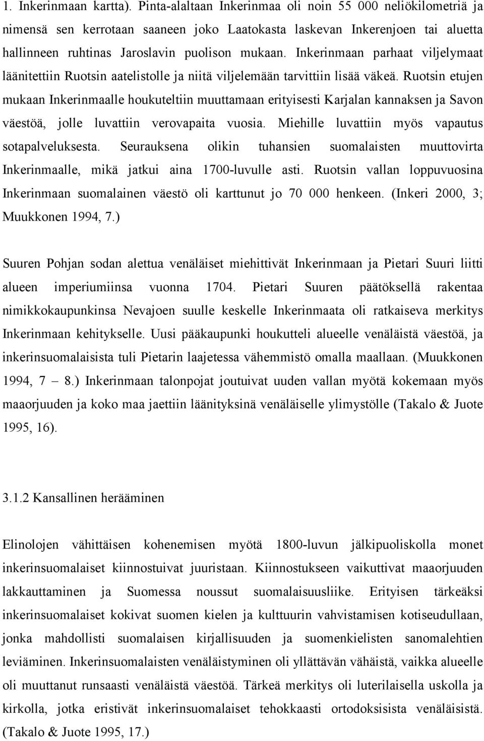 Inkerinmaan parhaat viljelymaat läänitettiin Ruotsin aatelistolle ja niitä viljelemään tarvittiin lisää väkeä.