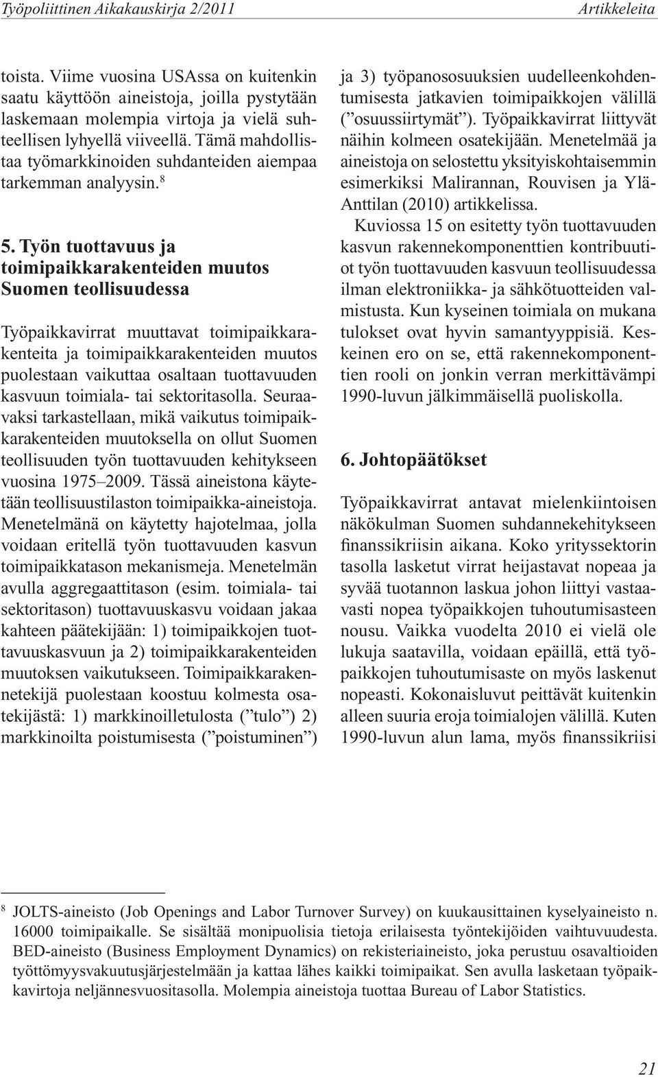 Tämä mahdollistaa työmarkkinoiden suhdanteiden aiempaa tarkemman analyysin. 8 5.