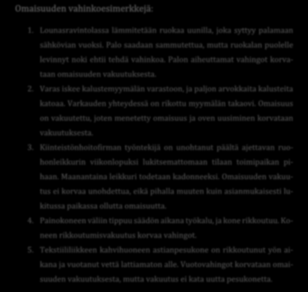 Omaisuuden vahinkoesimerkkejä: 1. Lounasravintolassa lämmitetään ruokaa uunilla, joka syttyy palamaan sähkövian vuoksi.