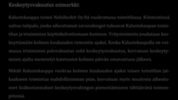 Keskeytysvakuutus Keskeytysvakuutus on tarkoitettu korvamaan yrityksen liiketoiminnan keskeytymisestä aiheutunut taloudellinen vahinko.