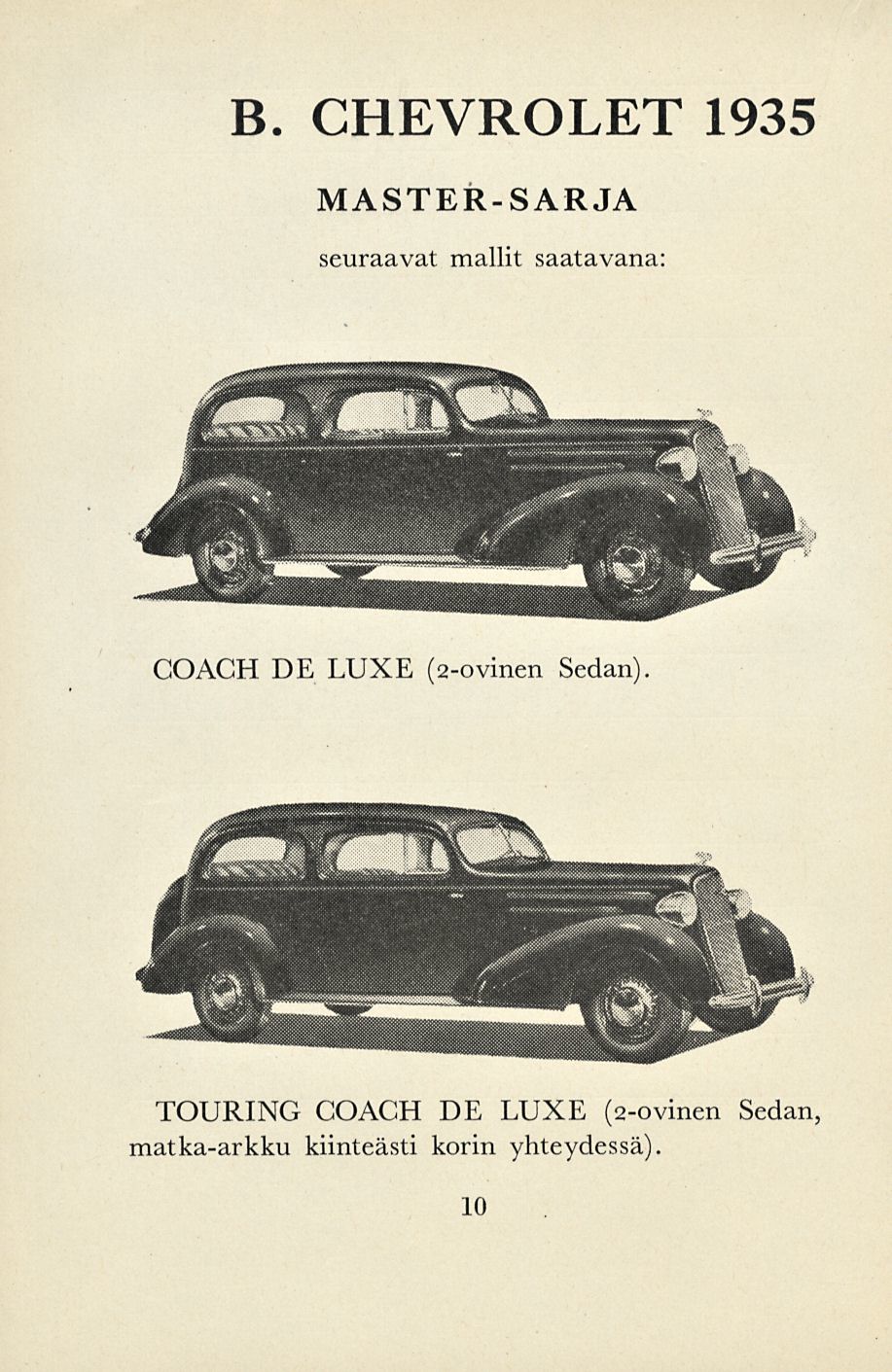 B. CHEVROLET 1935 MASTER-SARJA seuraavat mallit saatavana: COACH DE LUXE (2-ovinen