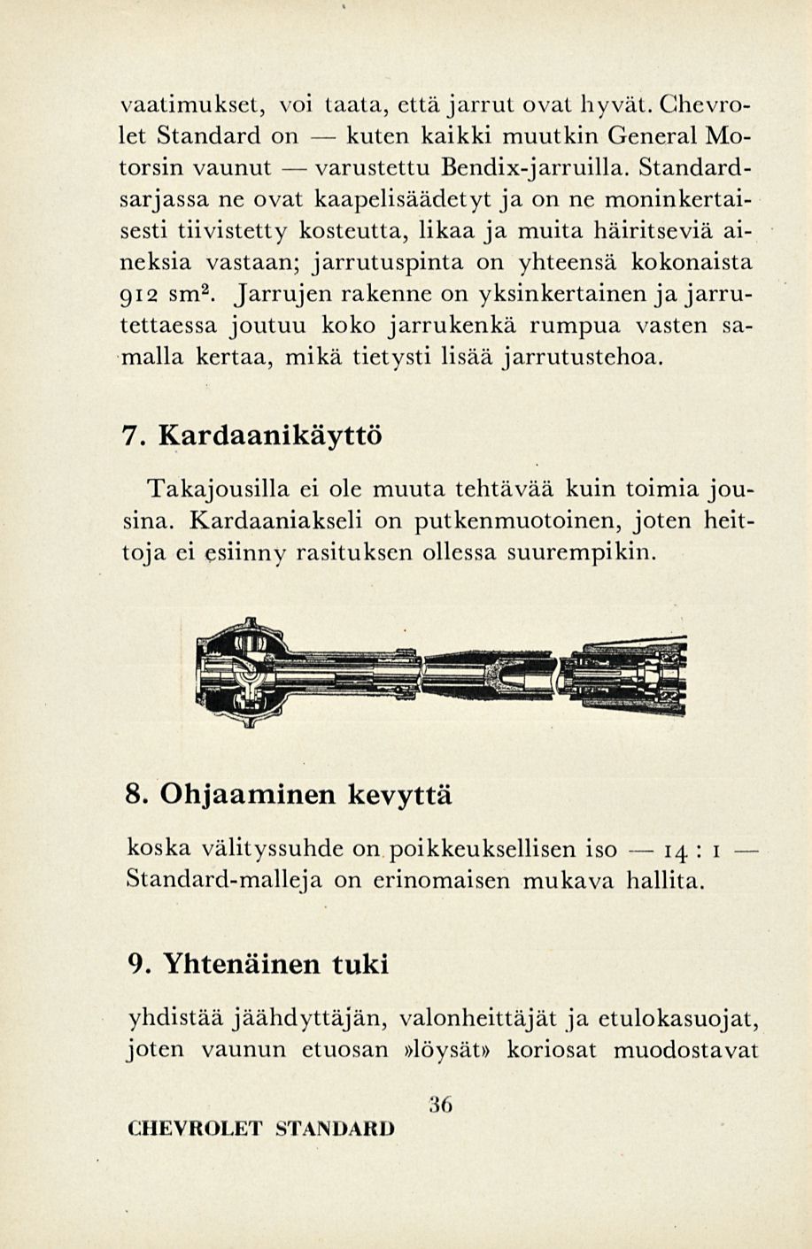 varustettu vaatimukset, voi taata, että jarrut ovat hyvät. Chevrolet Standard on kuten kaikki muutkin General Motorsin vaunut Bendix-jarruilla.