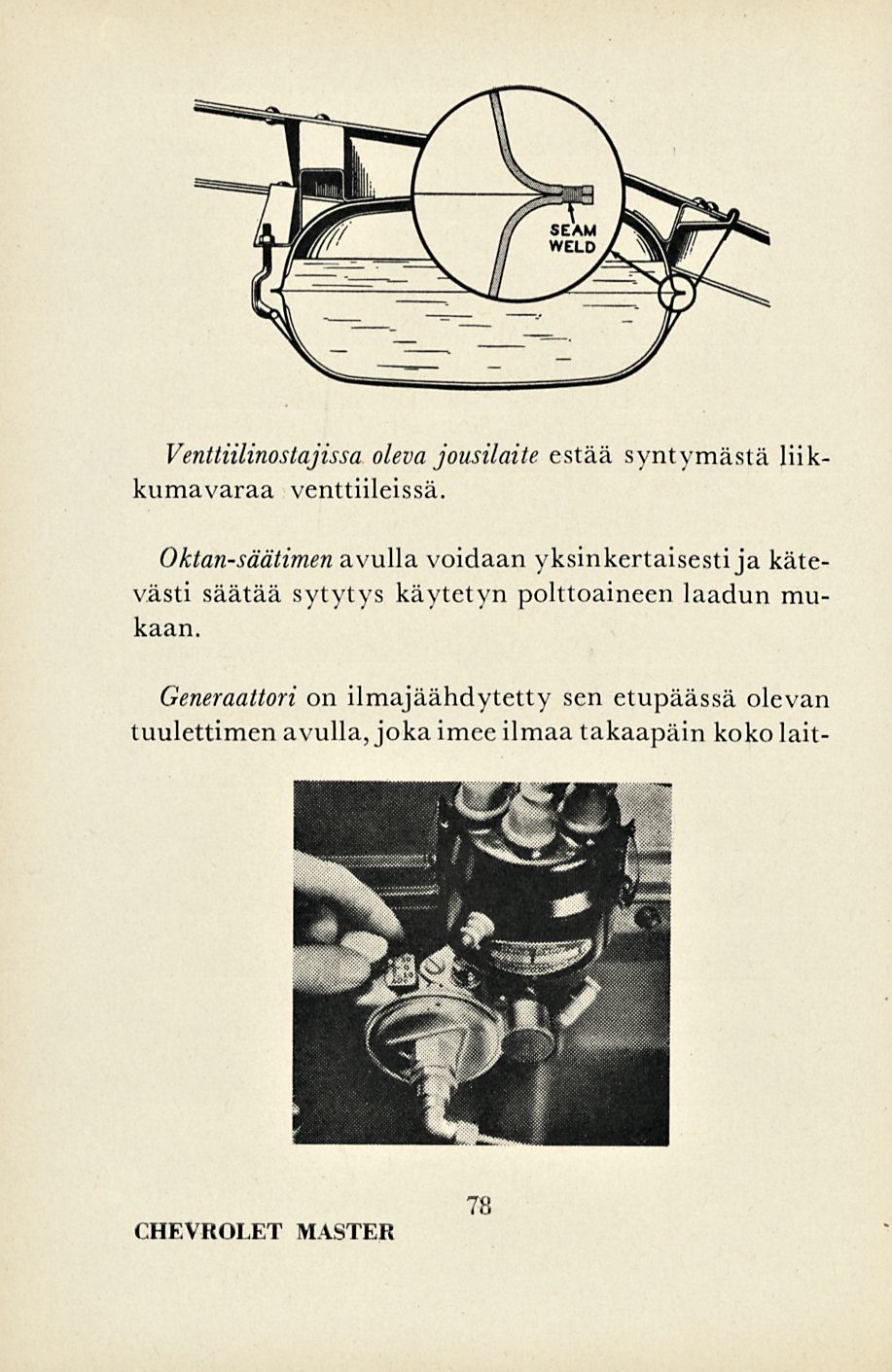 Venttiilinostajissa oleva jousilaite estää syntymästä Hik kumavaraa venttiileissä.