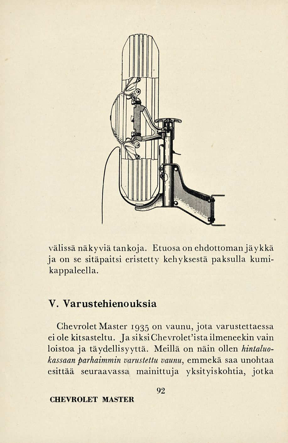 välissä näkyviä tankoja. Etuosa on ehdottoman jäykkä ja on se sitäpaitsi eristetty kehyksestä paksulla kumikappaleella. V.