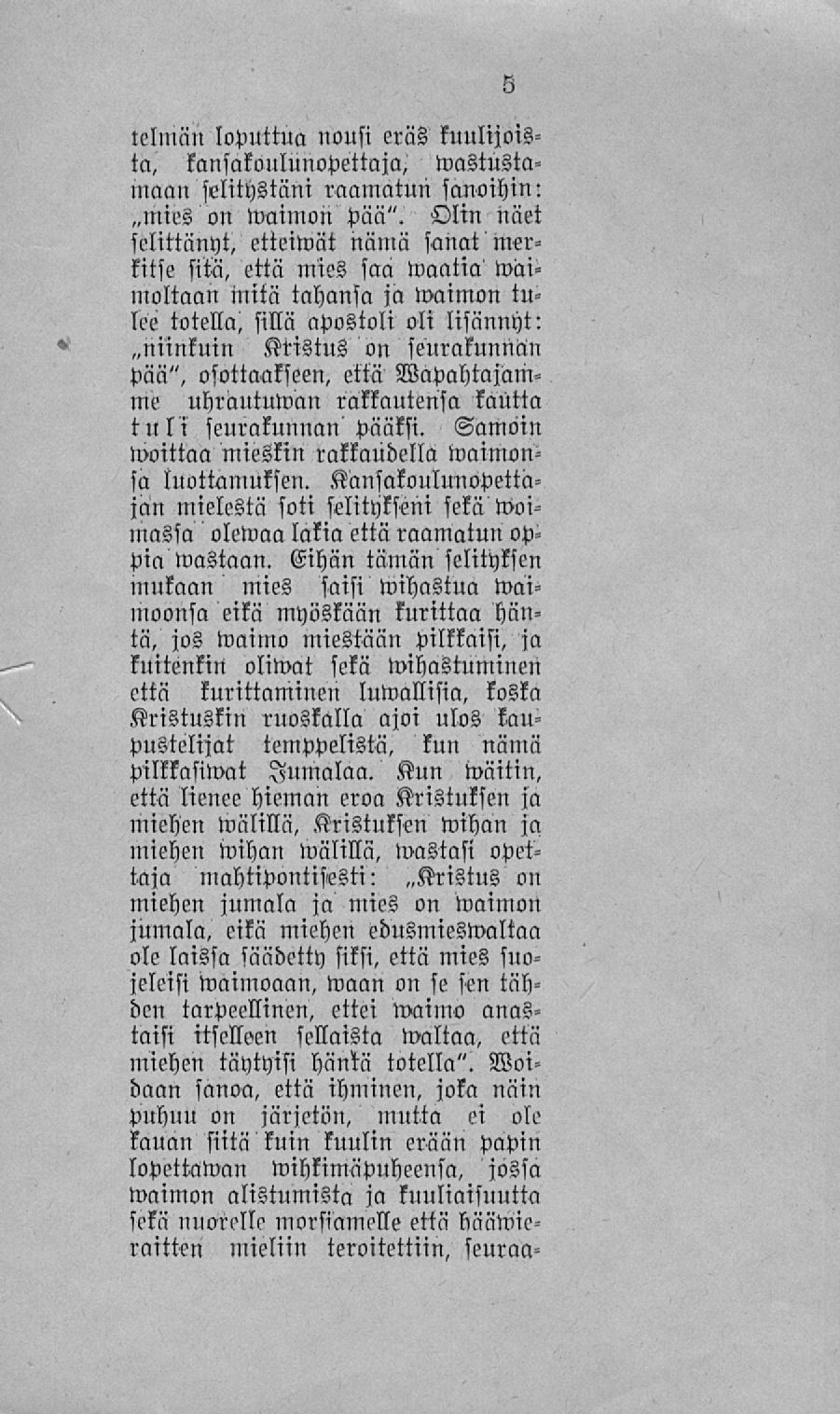 lelniän loputtua nousi eräs kuulijoista, kansakoulunopettaja,»vastustamaan selitystäni raamatun sanoihin: ~mies on Waimon Pää".