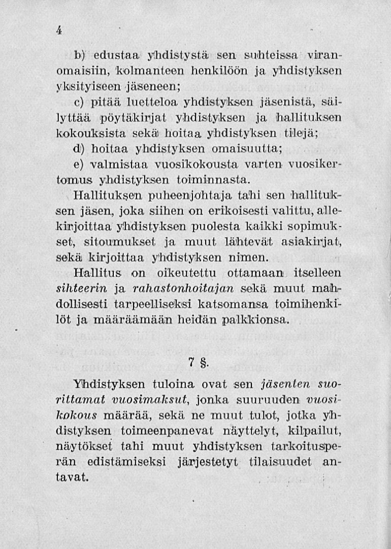 4 h) edustaa yhdistystä sen suhteissa viranomaisiin, kolmanteen henkilöön ja yhdistyksen yksityiseen jäseneen; c) pitää luetteloa yhdistyksen jäsenistä, säilyttää pöytäkirjat yhdistyksen ja