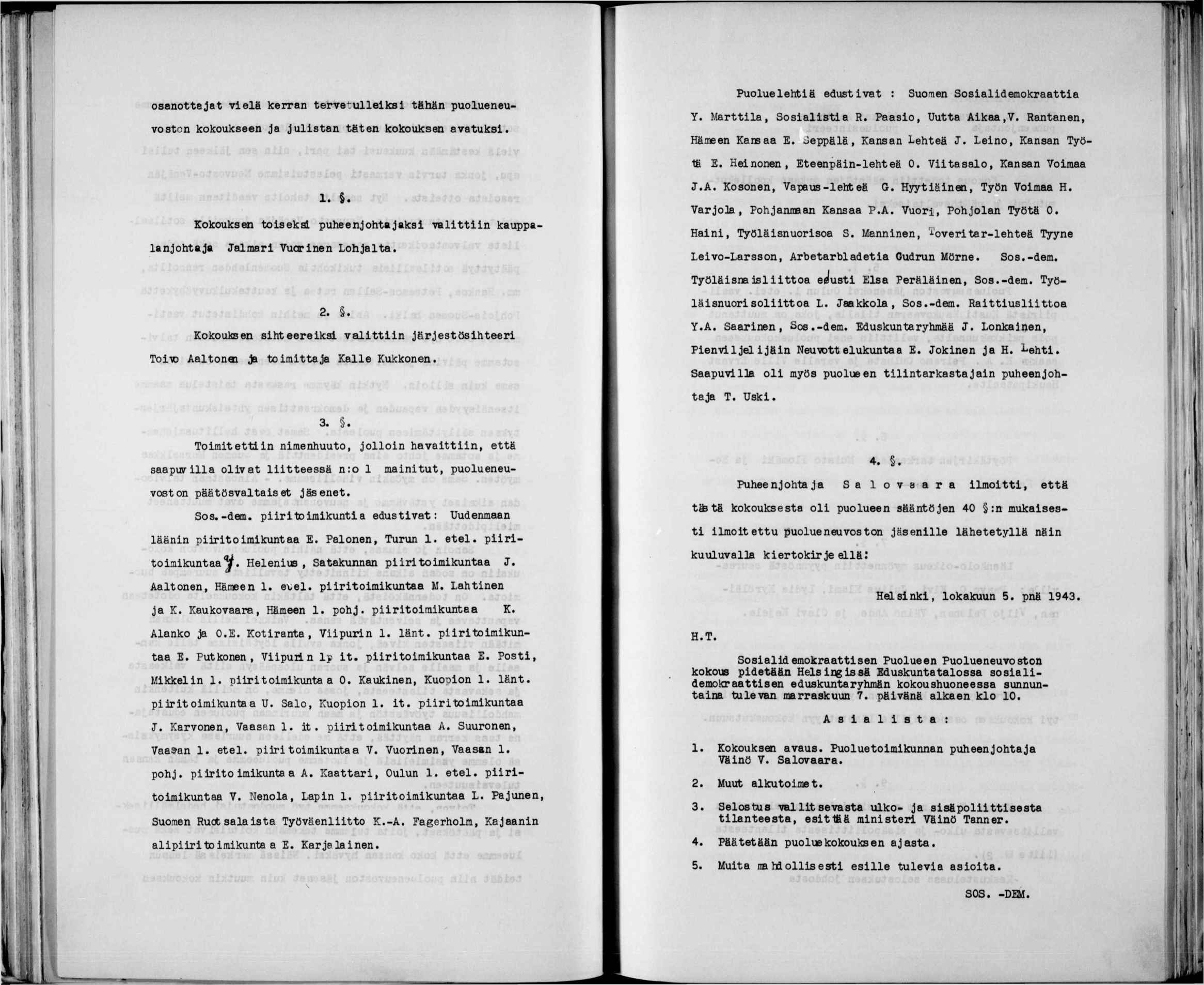 r. f osanottajat velä kerran tervetulleks tähän puolueneuvoston kokoukseen Ja julstan täten kokouksen avatuks. Puolue lehtä edustvat : Suomen Sosaldemokraatta Y. Marttla, Sosalsta R.
