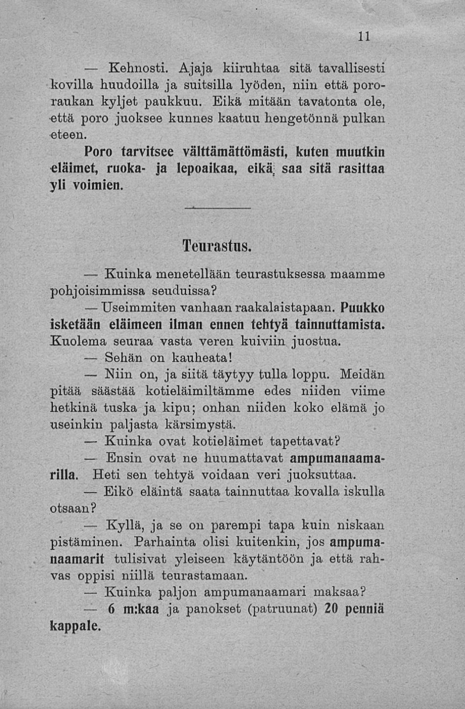 Kehnosti. Useimmiten Niin Ensin Eikö Kyllä, 6 Ajaja kiiruhtaa sitä tavallisesti kovilla huudoilla ja suitsilla lyöden, niin että pororaukan kyljet paukkuu.