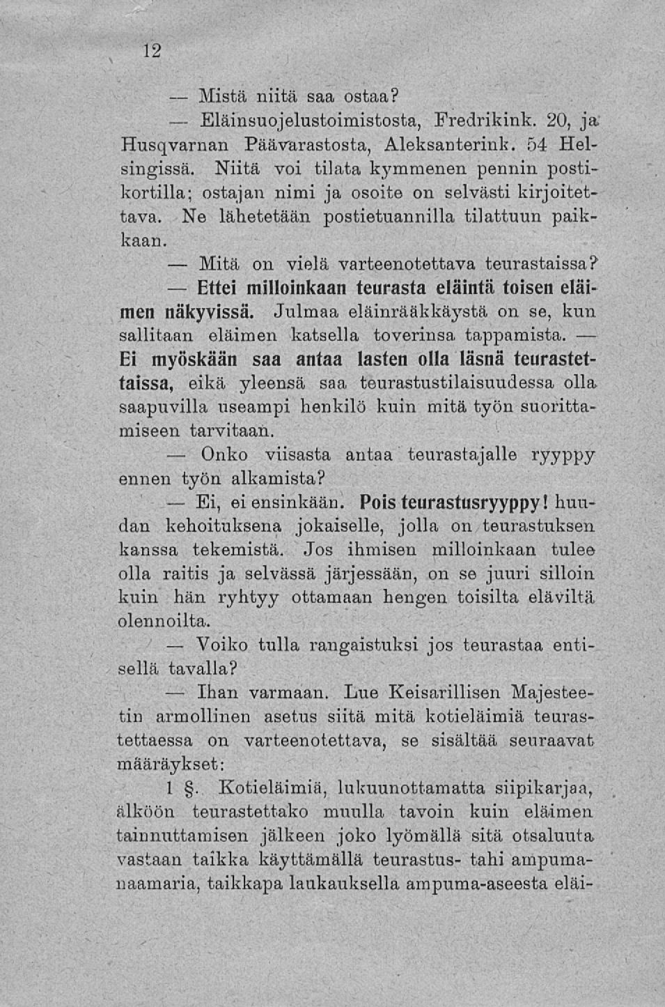 Mistä Eläinsuojelustoimistosta, Mitä Ettei Ei, Voiko Ihan niitä saa ostaa? Fredrikink. 20, ja Husqvarnan Pää varastosta, Aleksanterini*. 54 Helsingissä.