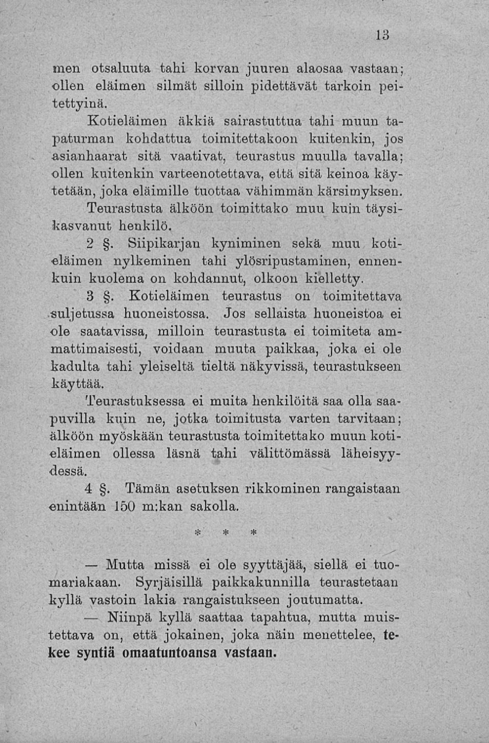 Mutta Niinpä men otsaluuta tahi korvan juuren alaosaa vastaan; ollen eläimen silmät silloin pidettävät tarkoin peitettyinä.