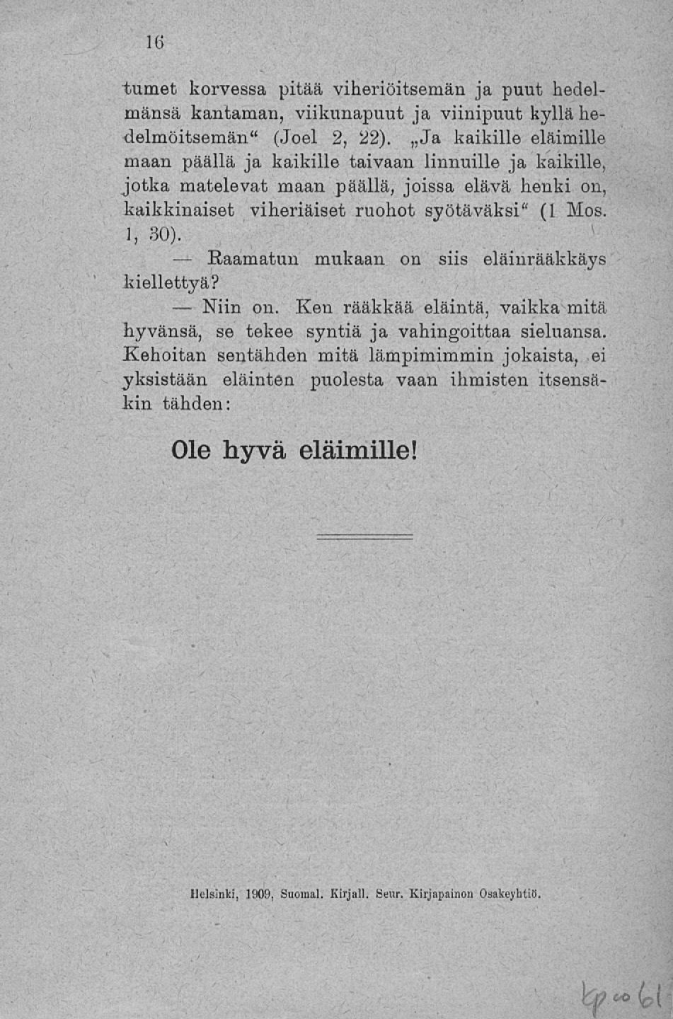 Raamatun Niin tumet korvessa pitää viheriöitsemän ja puut hedelmänsä kantaman, viikunapuut ja viinipuut kyllä liedelmöitsemän" (Joel 2, 22).